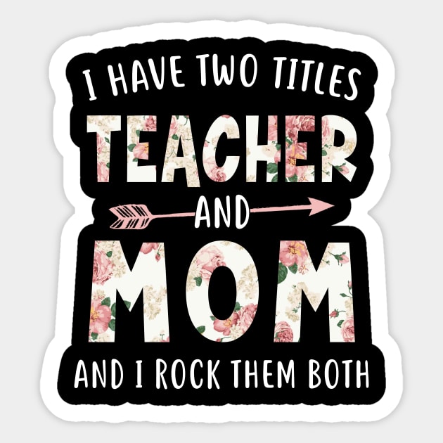 I Have Two Titles Teacher and Mom Floral Mothers Day Sticker by melodielouisa